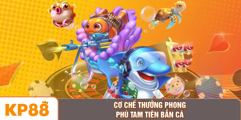 Cơ chế thưởng phong phú Tam Tiên bắn cá
