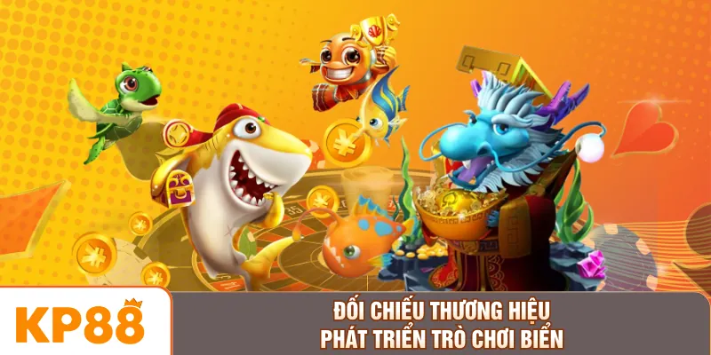 Đối chiếu thương hiệu phát triển trò chơi biển