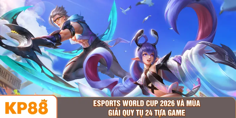 Esports World Cup 2026 Và Mùa Giải Quy Tụ 24 Tựa Game