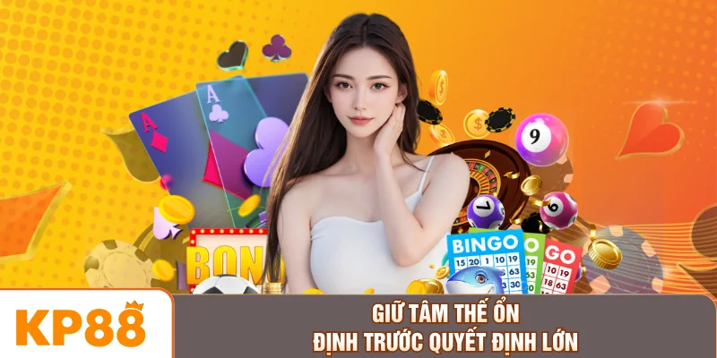 Giữ tâm thế ổn định trước quyết định lớn
