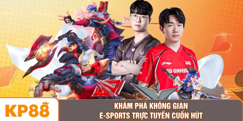 Khám phá không gian E-sports trực tuyến cuốn hút