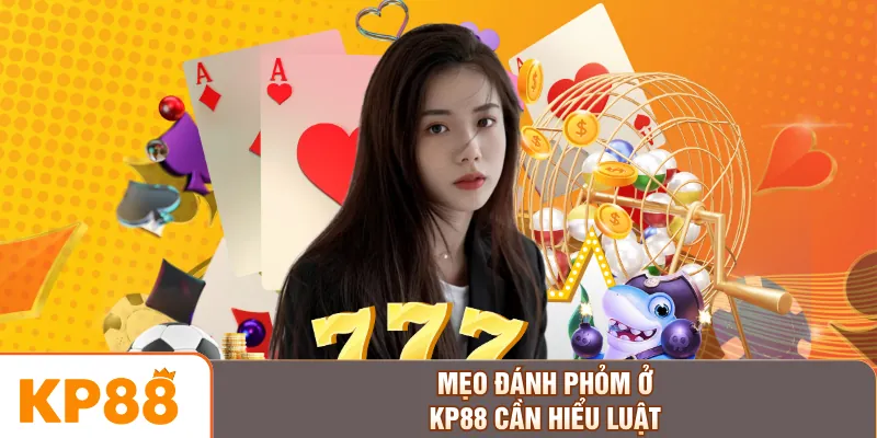 Mẹo đánh phỏm ở KP88 cần hiểu luật