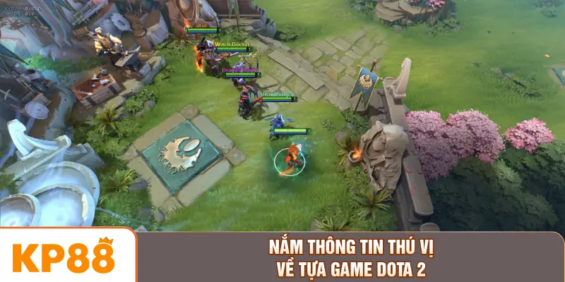 Nắm thông tin thú vị về tựa game Dota 2