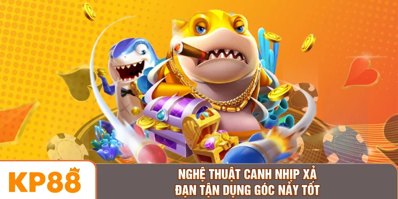 Nghệ thuật canh nhịp xả đạn tận dụng góc nảy tốt