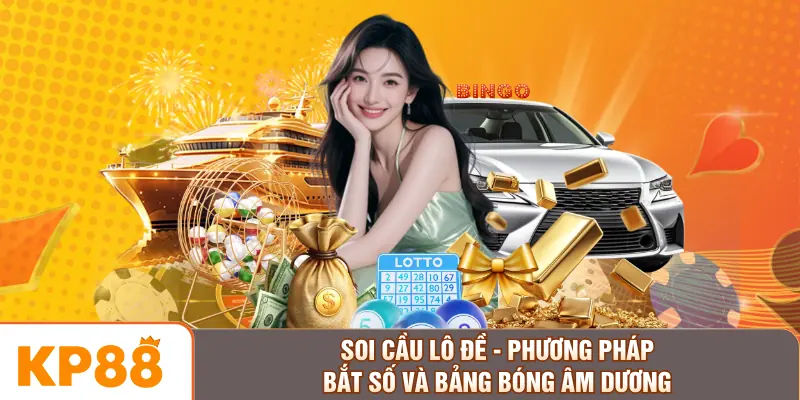 Soi Cầu Lô Đề - Phương Pháp Bắt Số Và Bảng Bóng Âm Dương