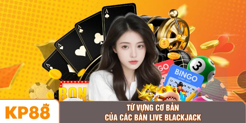 Từ vựng cơ bản của các bàn live blackjack