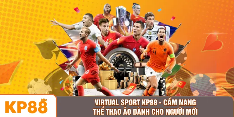 Virtual Sport KP88 - Cẩm Nang Thể Thao Ảo Dành Cho Người Mới