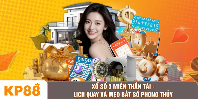 Xổ Số 3 Miền Thần Tài - Lịch Quay Và Mẹo Bắt Số Phong Thủy